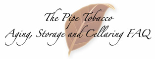 The Pipe Tobacco Aging, Storage and Cellaring FAQ